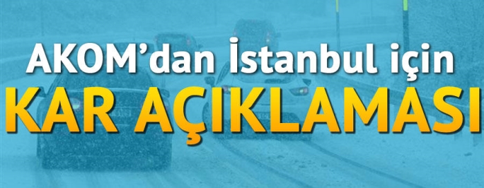 AKOM'dan İstanbul için kar açıklaması