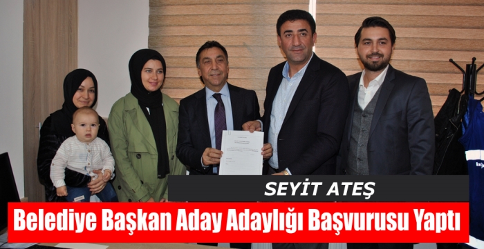 Ateş Belediye Başkan aday adaylığı başvurusu yaptı