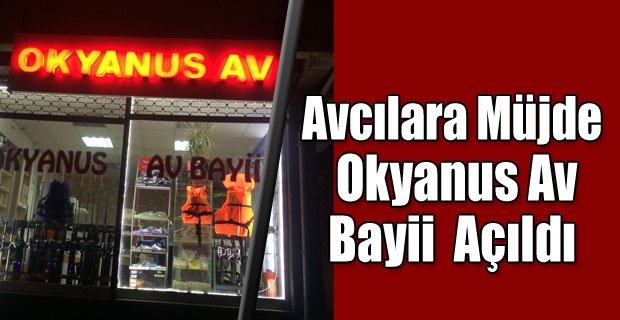 Avcılara Müjde  Okyanus Av Bayii Açıldı