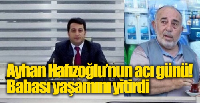 Ayhan Hafızoğlu’nun acı günü! Babası yaşamını yitirdi