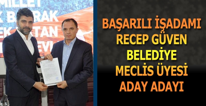 BAŞARILI İŞADAMI RECEP GÜVEN BELEDİYE MECLİS ÜYESİ ADAY ADAYI