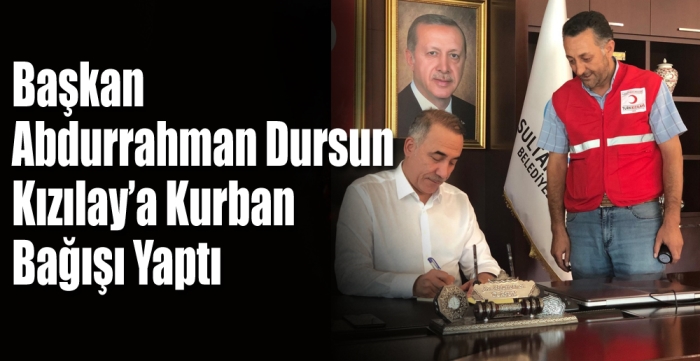 Başkan Abdurrahman Dursun Kızılay’a Kurban  Bağışı Yaptı