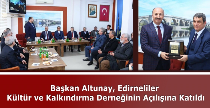 Başkan Altunay, Edirneliler Kültür ve Kalkındırma Derneğinin Açılışına Katıldı