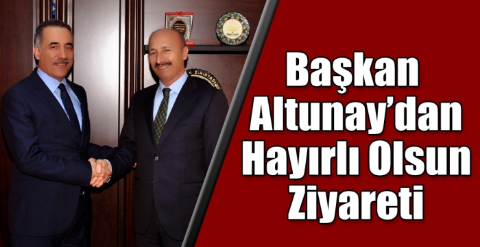 Başkan Altunay’dan Hayırlı Olsun Ziyareti