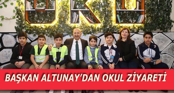 BAŞKAN ALTUNAY’DAN OKUL ZİYARETİ