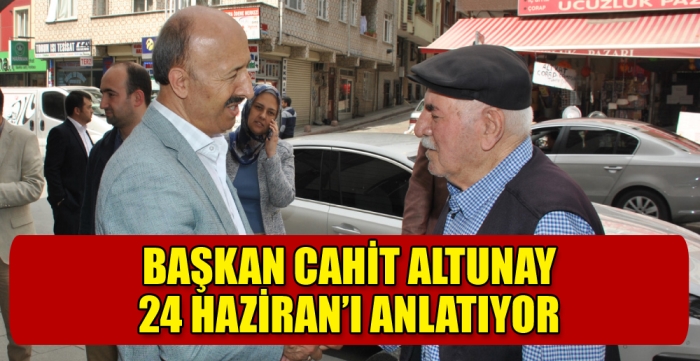 Başkan Cahit Altunay  24 Haziran’ı Anlatıyor