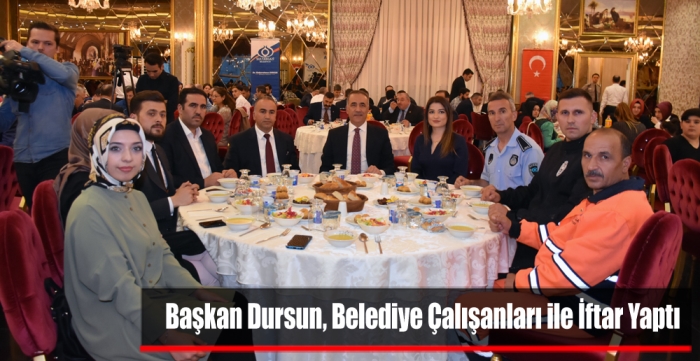 Başkan Dursun, Belediye Çalışanları ile İftar Yaptı