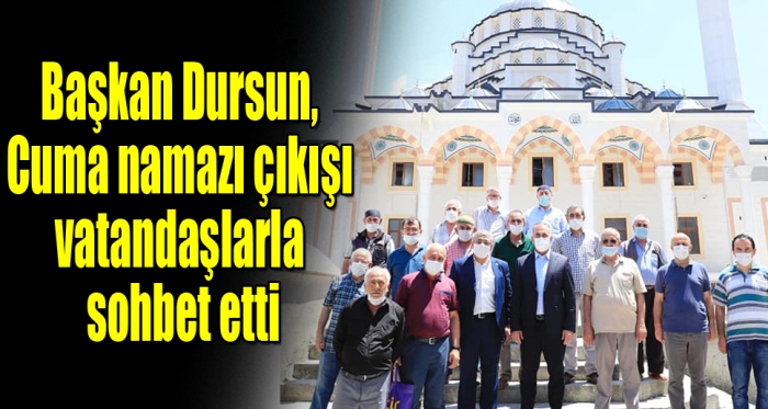 Başkan Dursun, Cuma namazı çıkışı vatandaşlarla sohbet etti