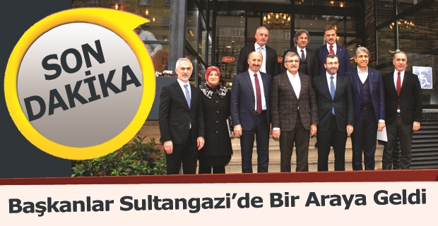 Başkanlar Sultangazi’de Bir Araya Geldi