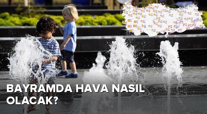 Bayramda hava nasıl olacak?