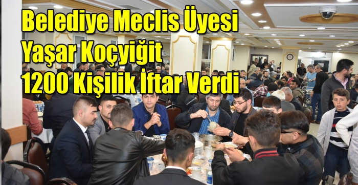 Belediye Meclis Üyesi Yaşar Koçyiğit 1200 Kişilik İftar Verdi