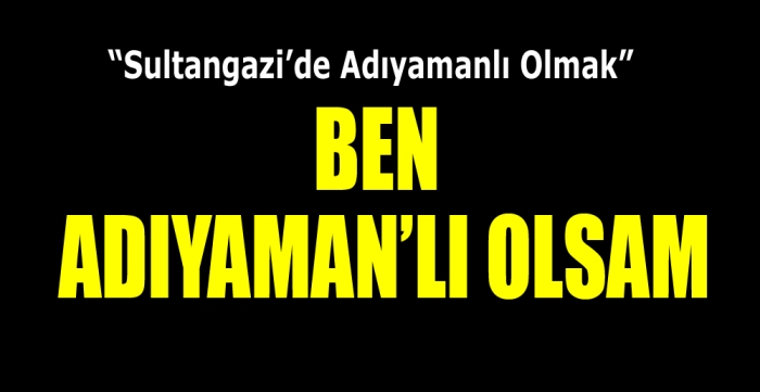 Ben Adıyamanlı Olsam