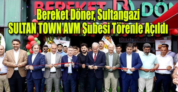 Bereket Döner, Sultangazi SULTAN TOWN AVM şubesi törenle açıldı 