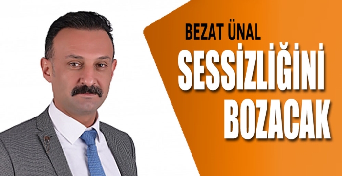 Bezat Ünal sessizliğini bozacak