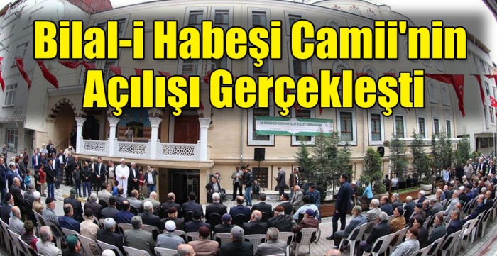 Bilal-i Habeşi Camii'nin açılışı gerçekleşti