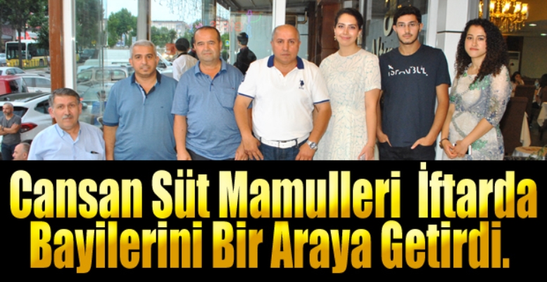 Cansan Süt Mamulleri Bayilerine iftar verdi.  