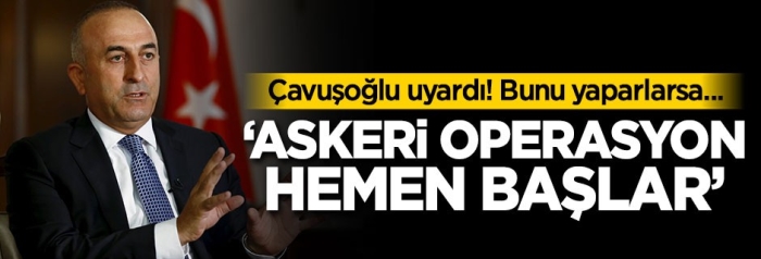 Çavuşoğlu uyardı! Bunu yaparlarsa...