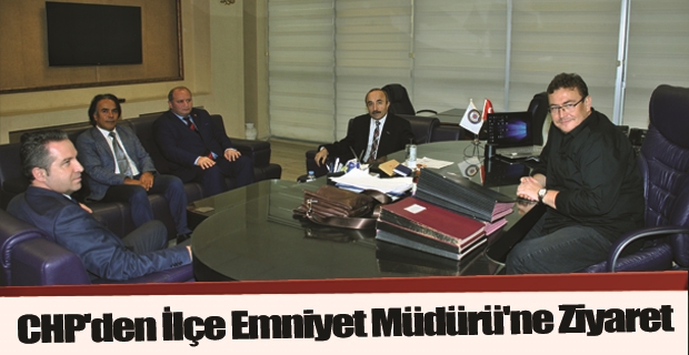 CHP'den İlçe Emniyet Müdürü'ne Ziyaret