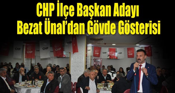 CHP İlçe Başkan Adayı Bezat Ünal’dan Gövde Gösterisi