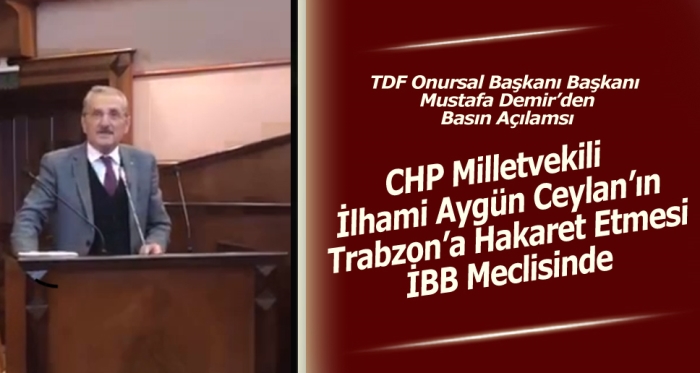 CHP Milletvekili  İlhami Aygün Ceylan’ın Trabzon’a Hakaret Etmesi İBB Meclisinde