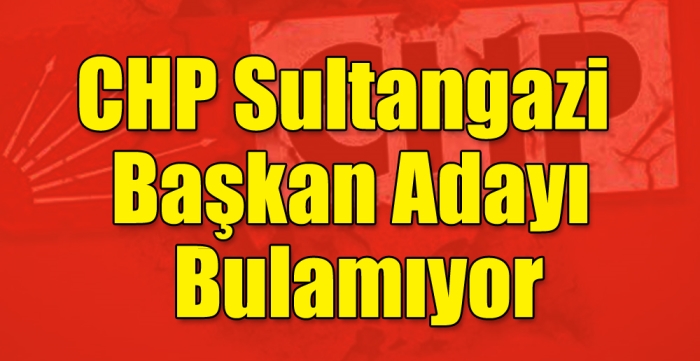 CHP Sultangazi  Başkan Adayı Bulamıyor