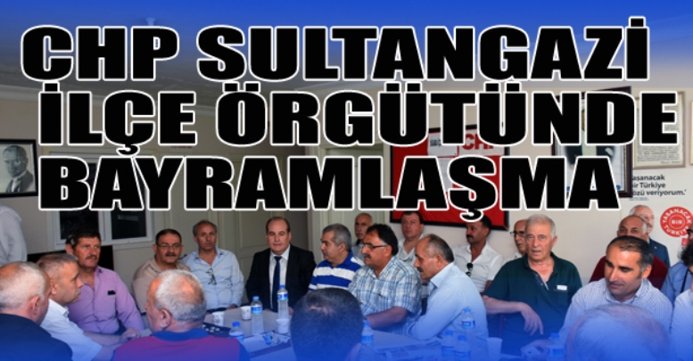 CHP SULTANGAZİ İLÇE ÖRGÜTÜNDE BAYRAMLAŞMA