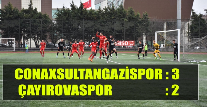 Conaxsultangazispor, Çayırovaspor’u 3-2 Yendi