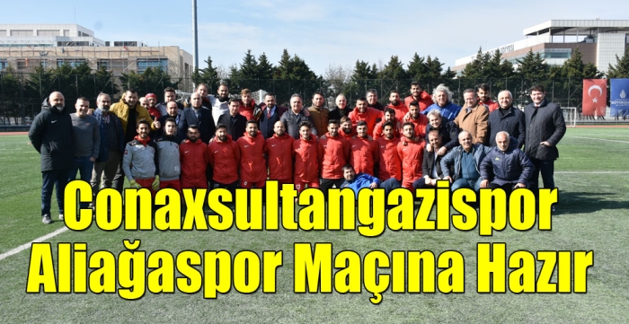 Conaxsultangazispor Aliağaspor Maçına Hazır