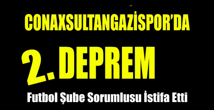 Conaxsultangazispor Kulübü Futbol Şube Sorumlusu  istifa etti