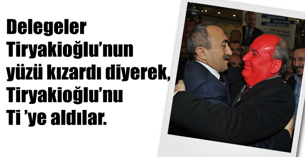 Delegeler Tiryakioğlu’nu ti ’ye aldılar