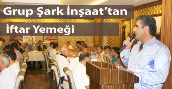  Grup Şark İnşaat  İftar Yemeği Verdi.