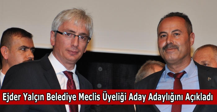 Ejder Yalçın Belediye Meclis üyeliği aday adaylığını açıkladı 