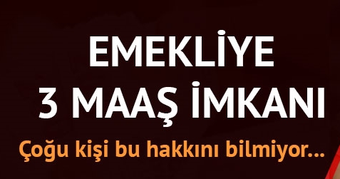 Emeklilerin aldığı maaşı 3'e çıkarma şansı var