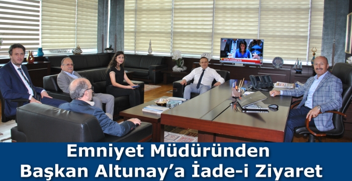 Emniyet Müdüründen Başkan Altunay’a İade-İ Ziyaret