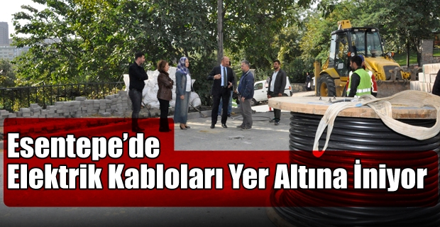 Esentepe’de Elektrik Kabloları Yer Altına İniyor