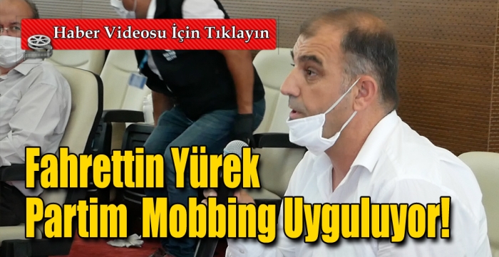 Fahrettin Yürek  Partim  Mobbing Uyguluyor!