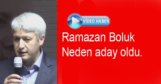 Ramazan Boluk  Neden Aday Olduğunu Açıkladı.