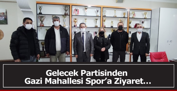 Gelecek Partisinden Gazi Mahallesi Spor’a Ziyaret…