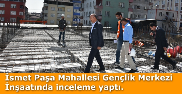 Gençlik Merkezi inşaatında inceleme yaptı. 