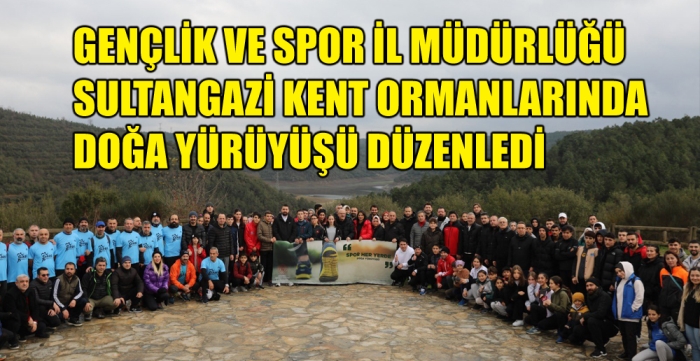 GENÇLİK VE SPOR İL MÜDÜRLÜĞÜ SULTANGAZİ KENT ORMANLARINDA DOĞA YÜRÜYÜŞÜ DÜZENLEDİ