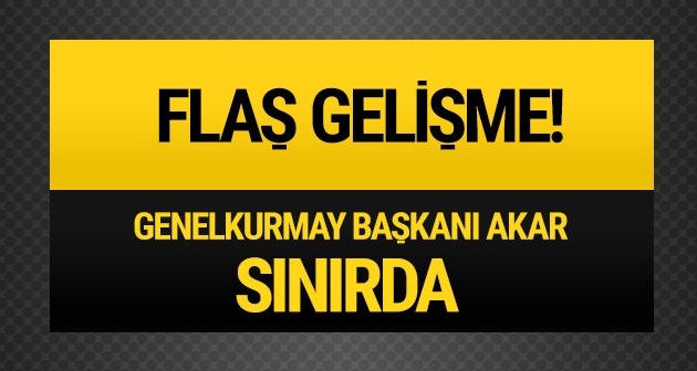 Genelkurmay Başkanı Hulusi Akar sınırda!