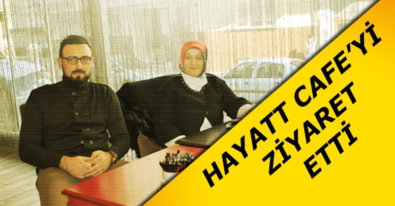 Hayatt Cafe ’ye ziyarette bulundu