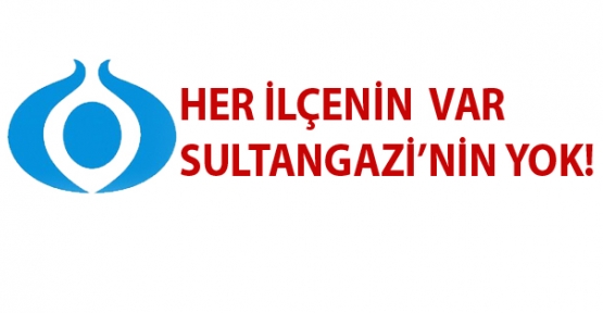 Her ilçenin var Sultangazi’nin yok