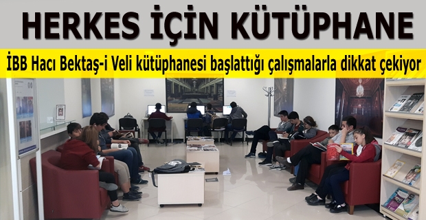 İBB Hacı Bektaş-i Veli kütüphanesi başlattığı çalışmalarla dikkat çekiyor