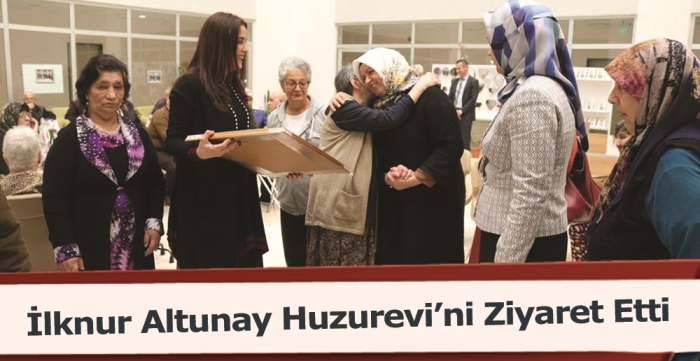 İlknur Altunay Huzurevi’ni Ziyaret Etti