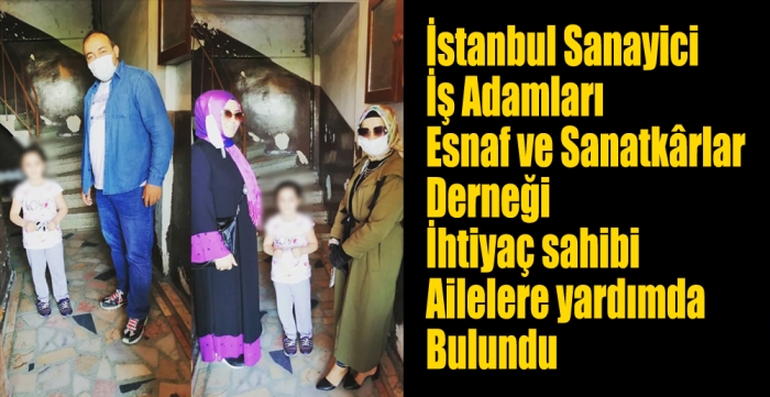 İstanbul Sanayici  İş Adamları Esnaf ve Sanatkârlar  Derneği İhtiyaç sahibi  Ailelere yardımda  Bulundu 