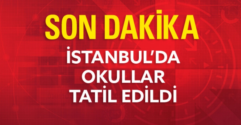 İstanbul'da Okullar Yarın Tatil Edildi