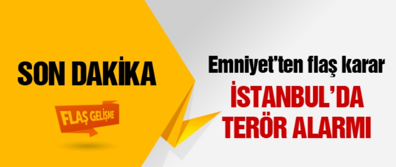 İstanbul Emniyeti'nde terör alarmı!