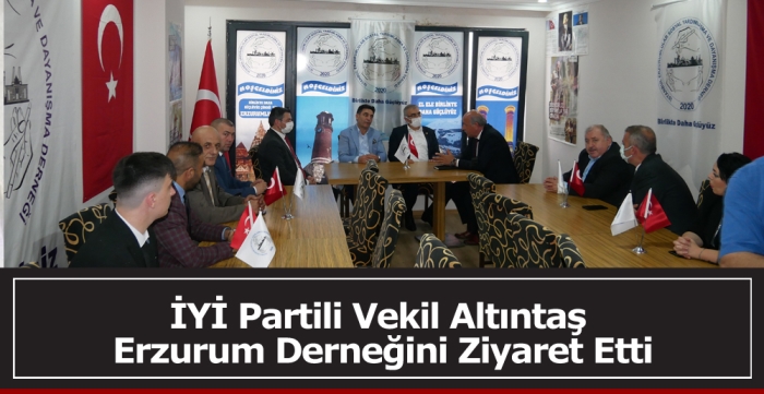 İYİ Partili Vekil Altıntaş, Erzurum Derneğini Ziyaret Etti