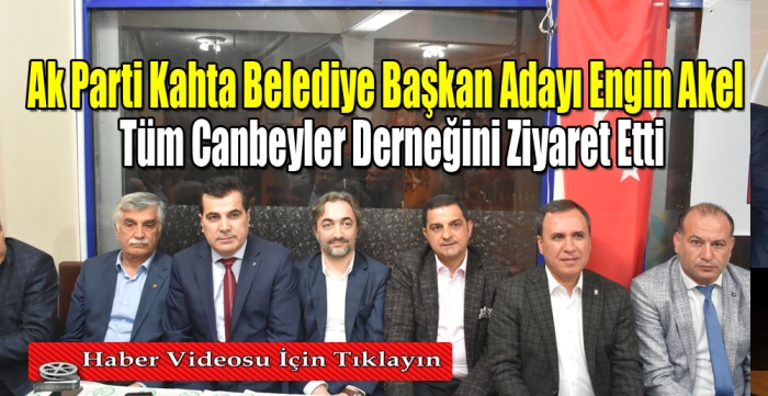 Kahta Belediye Başkan Adayı Engin Akel Tüm Canbeyler Derneğini ziyaret etti